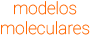 Modelos Moleculares